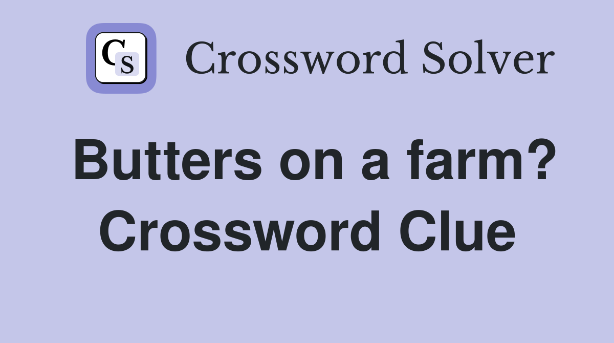 Butters on a farm? Crossword Clue Answers Crossword Solver
